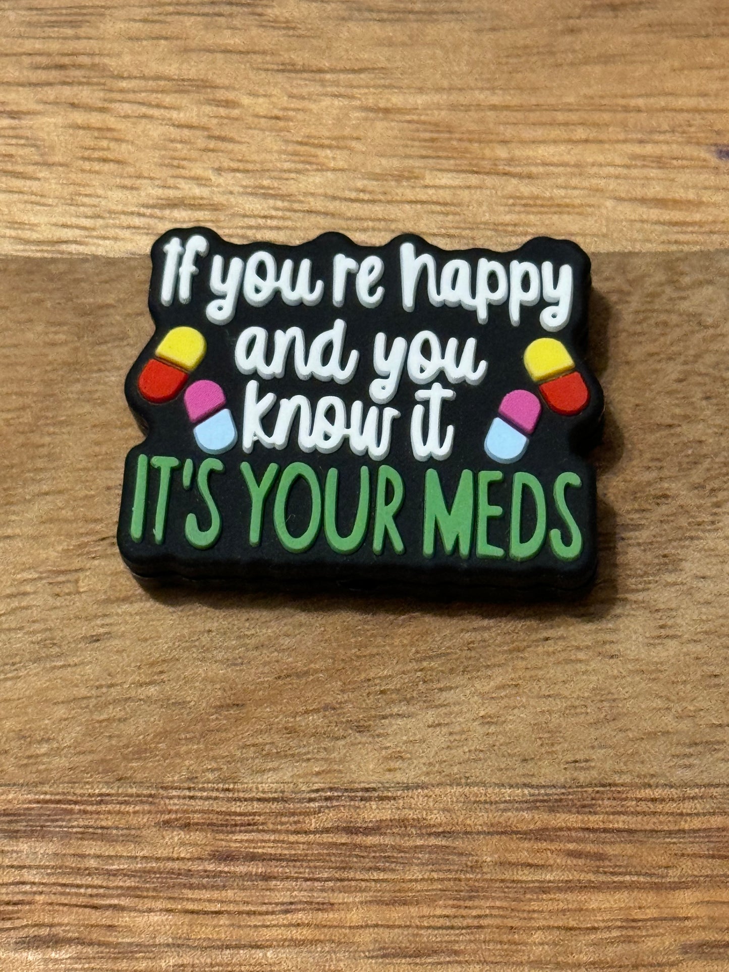 If your happy it’s your Meds Silicone Focal